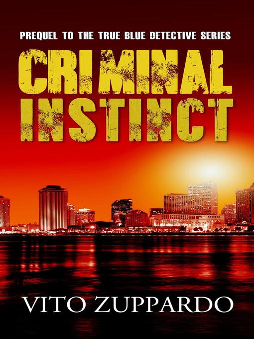 Title details for Criminal Instinct Prequel to the True Blue Detective by vito zuppardo - Available